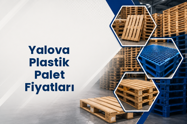 Yalova Plastik Palet Fiyatları 