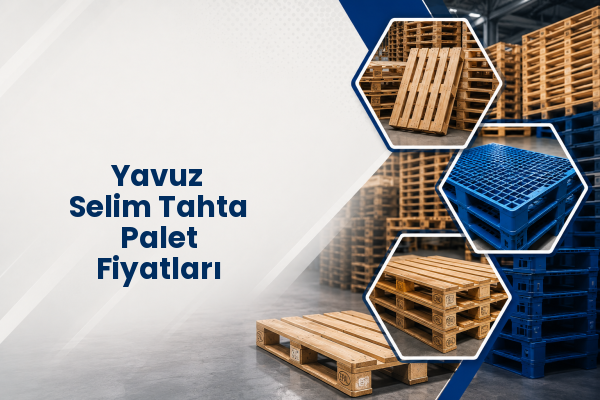 Yavuz Selim Tahta Palet Fiyatları 